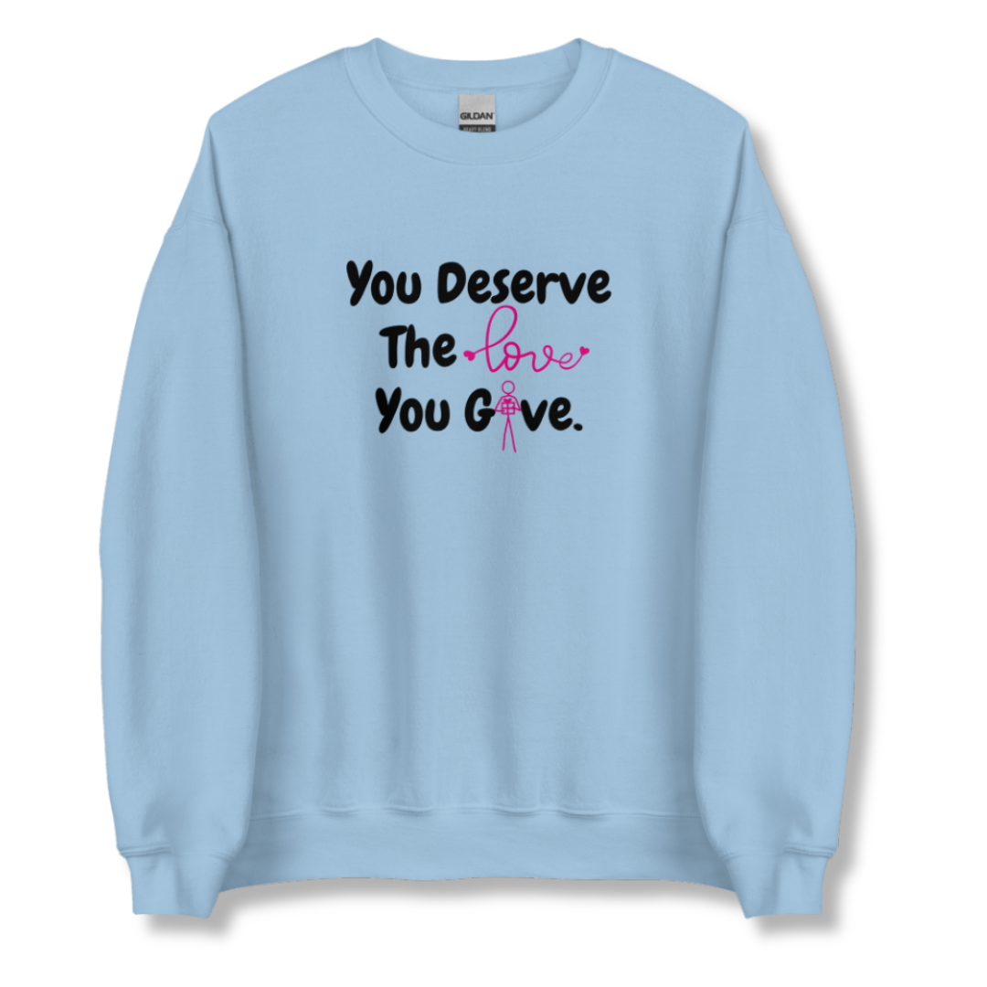 You Deserve The Love You Give v1 - Unisex Sweatshirt