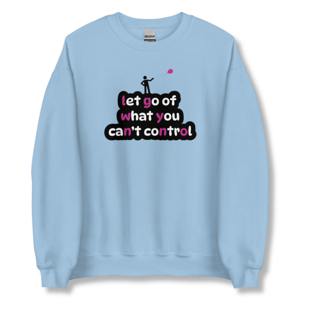 Let Go Of What You Can't Control - Unisex Sweatshirt