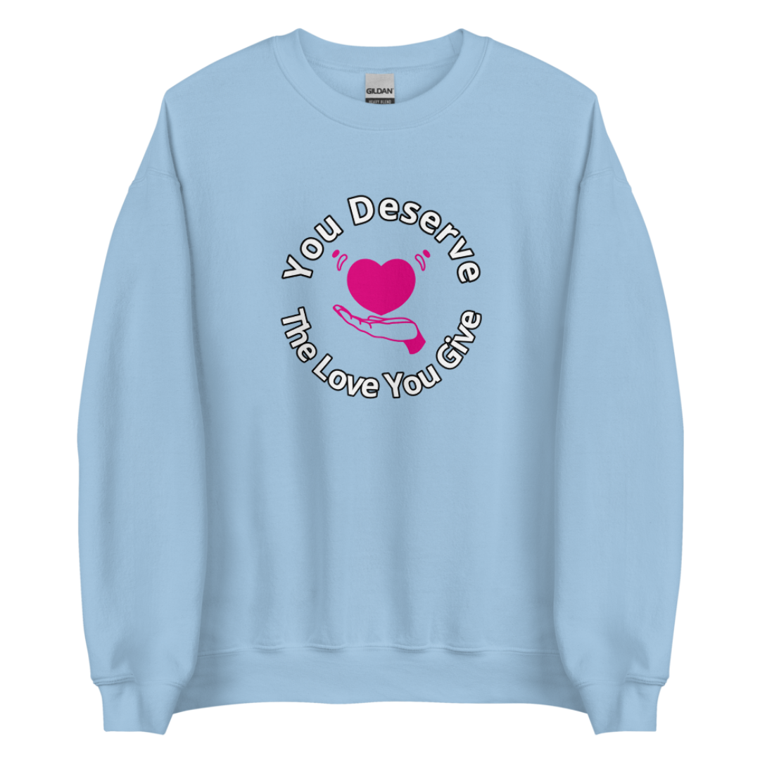 You Deserve The Love You Give v2 - Unisex Sweatshirt