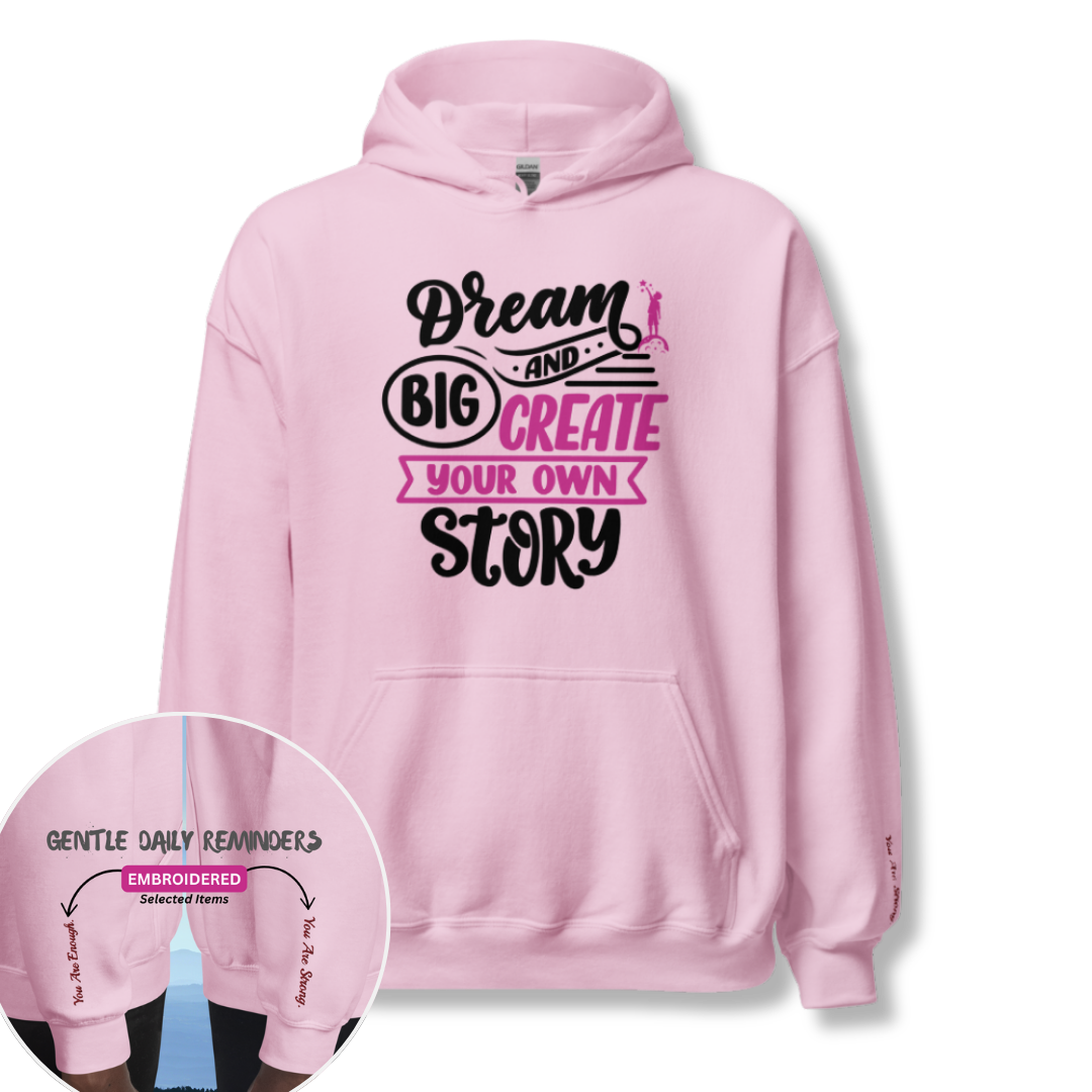 Dream Big and Create Your Own Story - Unisex Hoodie (with Wrist Embroidery)