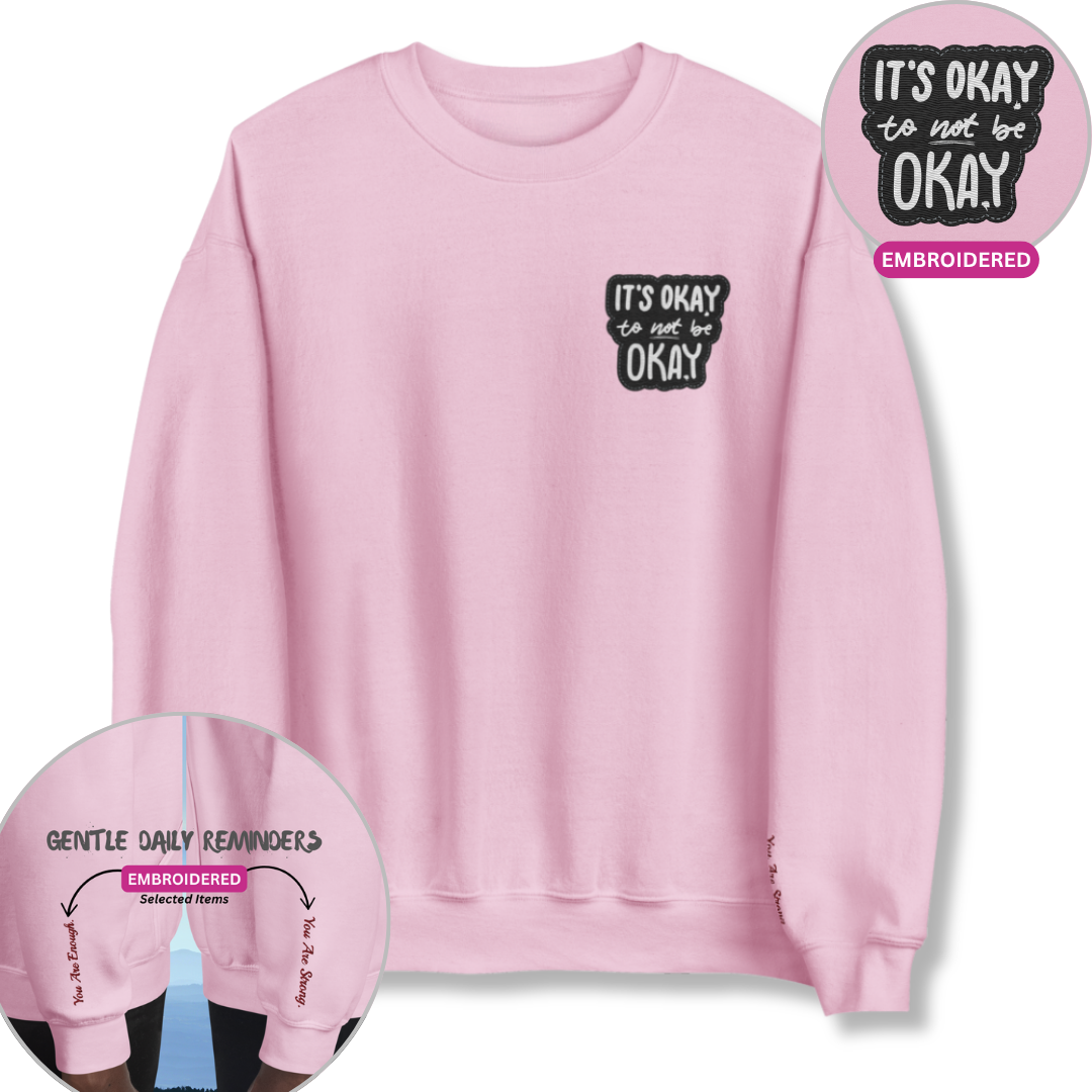 It's Okay to not be Okay - Unisex Sweatshirt (with Left Chest and Wrist Embroidery)