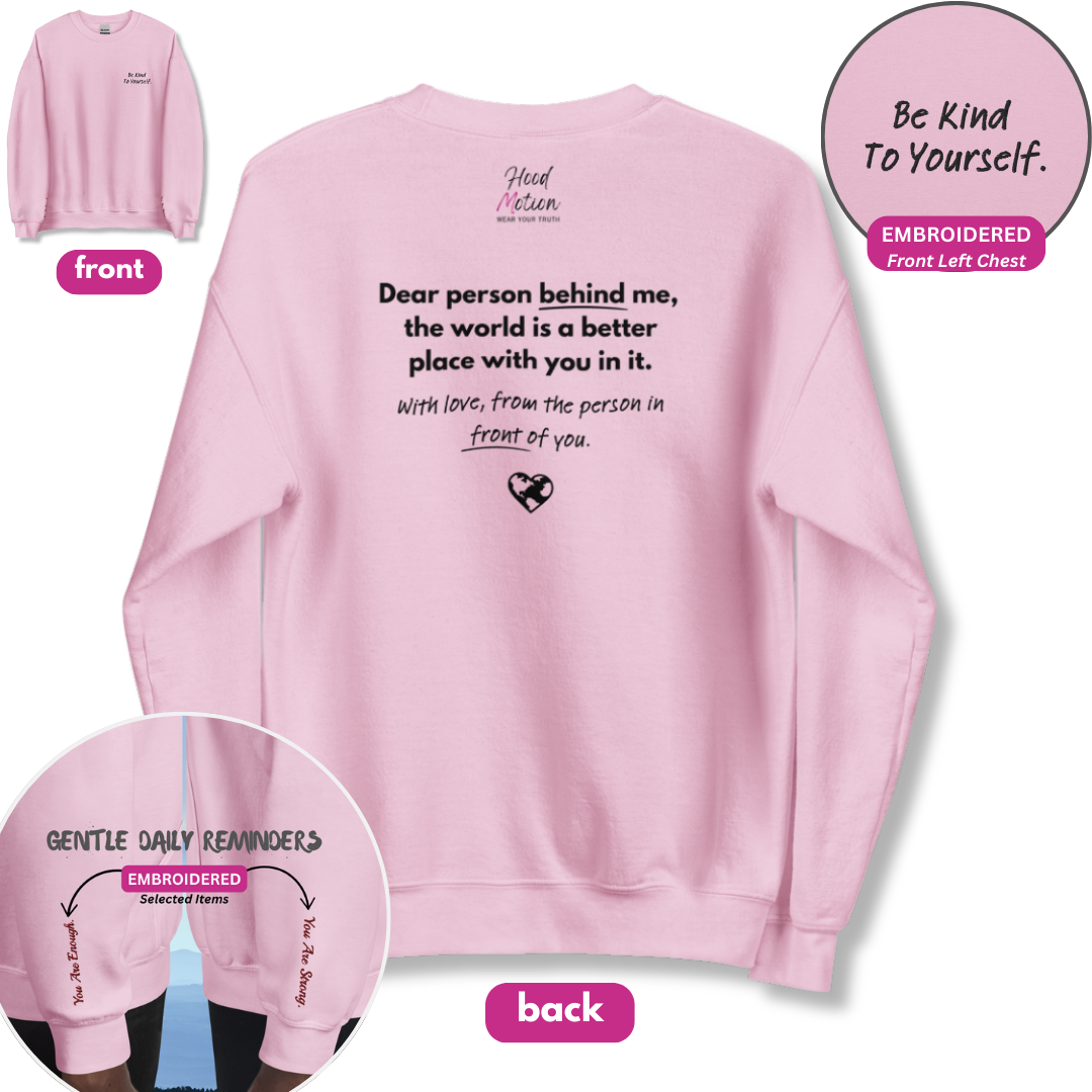 Dear Person behind me (B) I Be Kind to yourself (F) - Unisex Sweatshirt (with Left Chest and Wrist Embroidery + Back print)