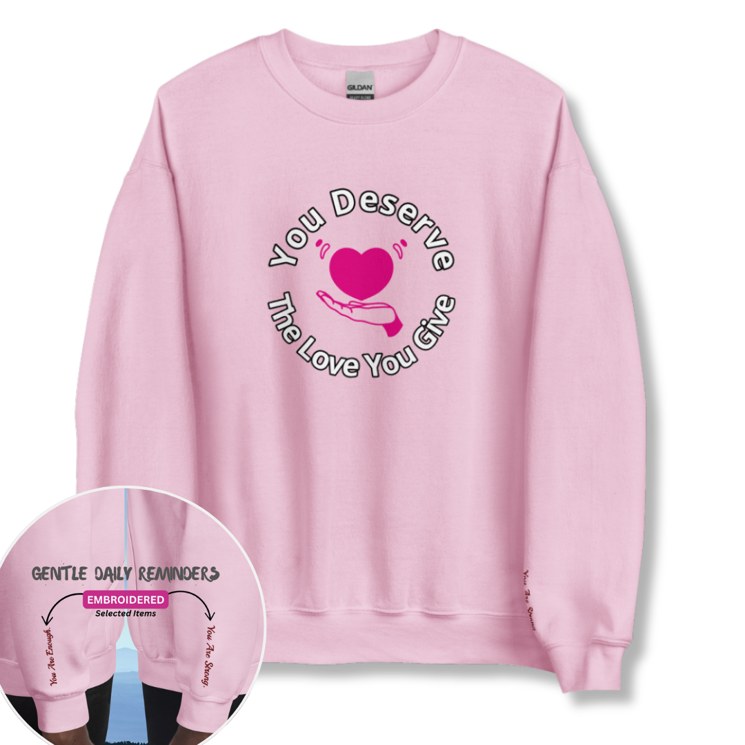 You Deserve The Love You Give v2 - Unisex Sweatshirt (with Wrist Embroidery)