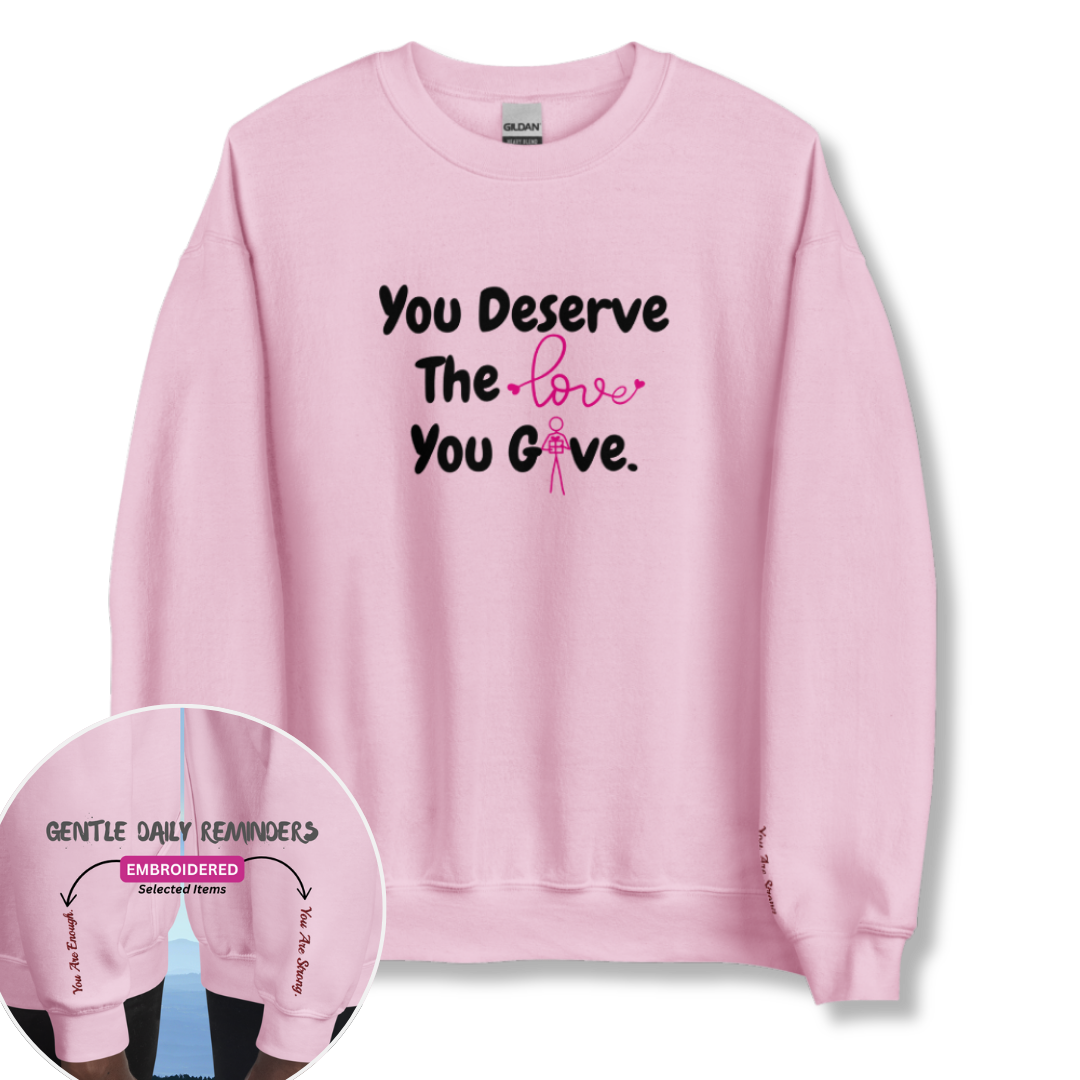 You Deserve The Love You Give v1 - Unisex Sweatshirt (with Wrist Embroidery)