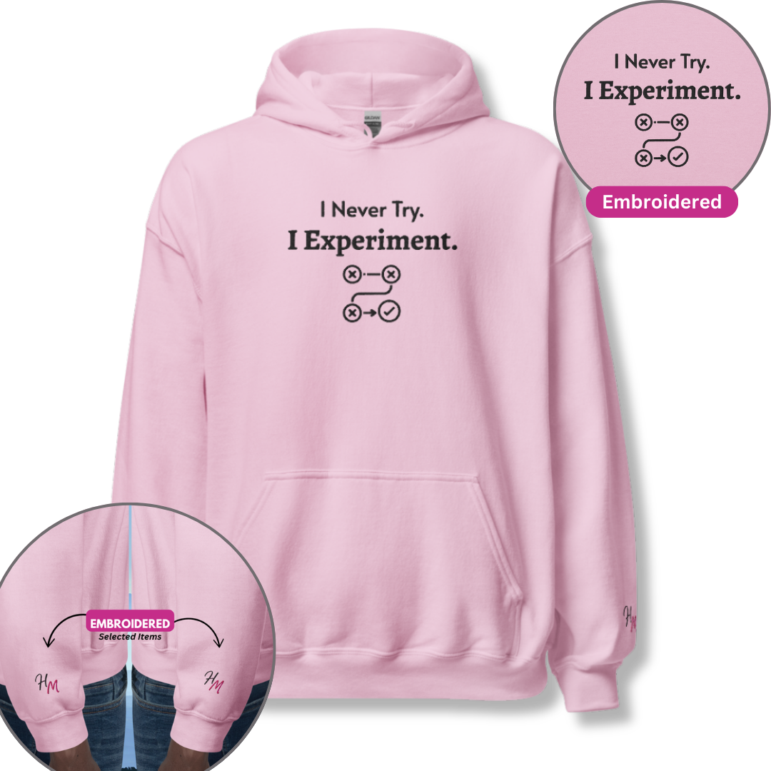 I Never Try. I Experiment - Unisex Hoodie (with Centre Chest and Wrist Embroidery)