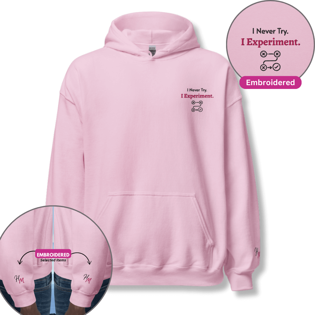 I Never Try. I Experiment - Unisex Hoodie (with Left Chest and Wrist Embroidery)