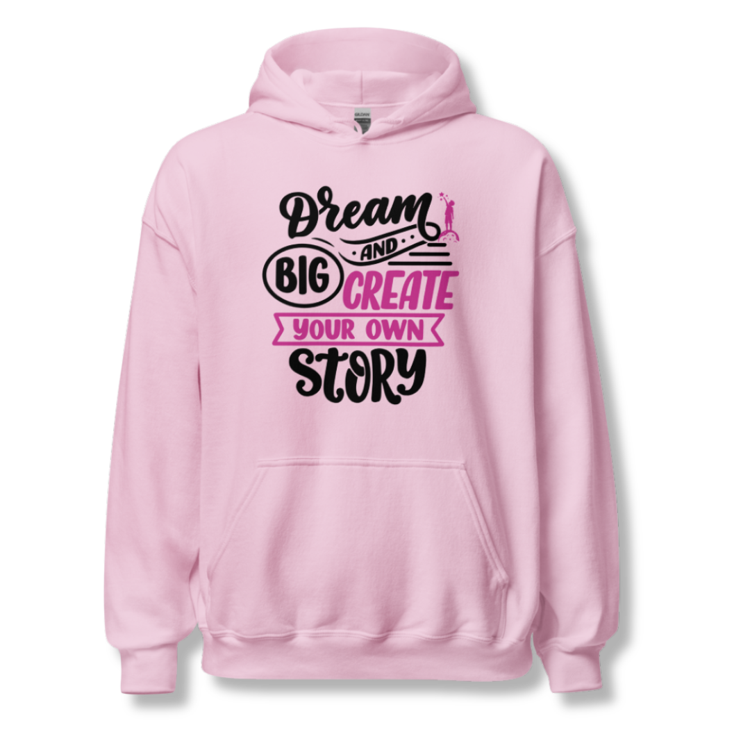 Dream Big and Create Your Own Story - Unisex Hoodie