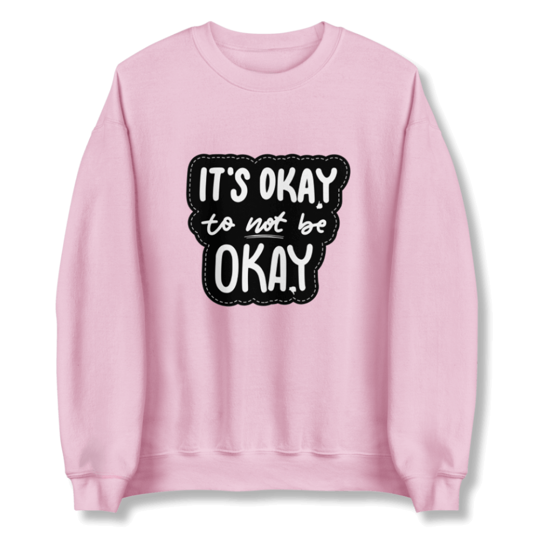 It's Okay to not be Okay - Unisex Sweatshirt