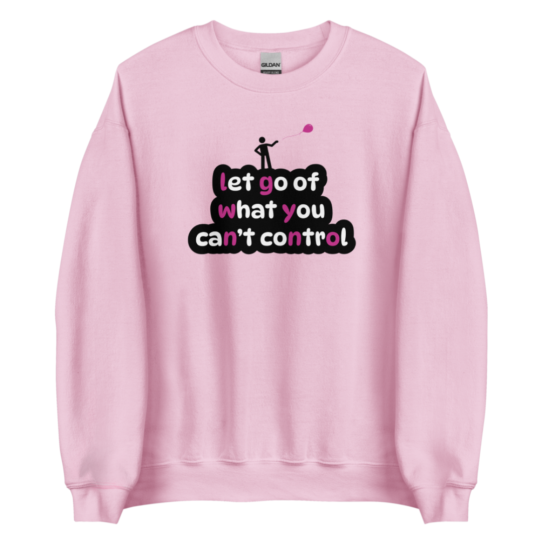 Let Go Of What You Can't Control - Unisex Sweatshirt