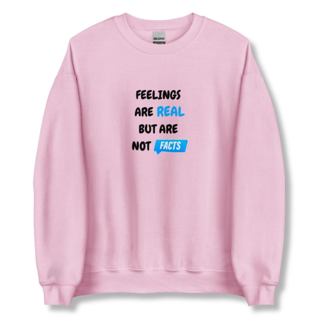 Feelings Are Real But Are Not Facts - Unisex Sweatshirt