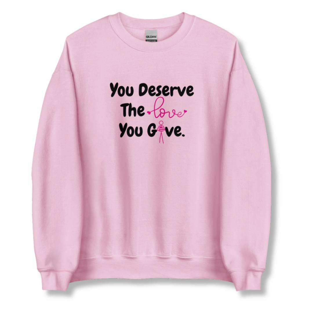 You Deserve The Love You Give v1 - Unisex Sweatshirt