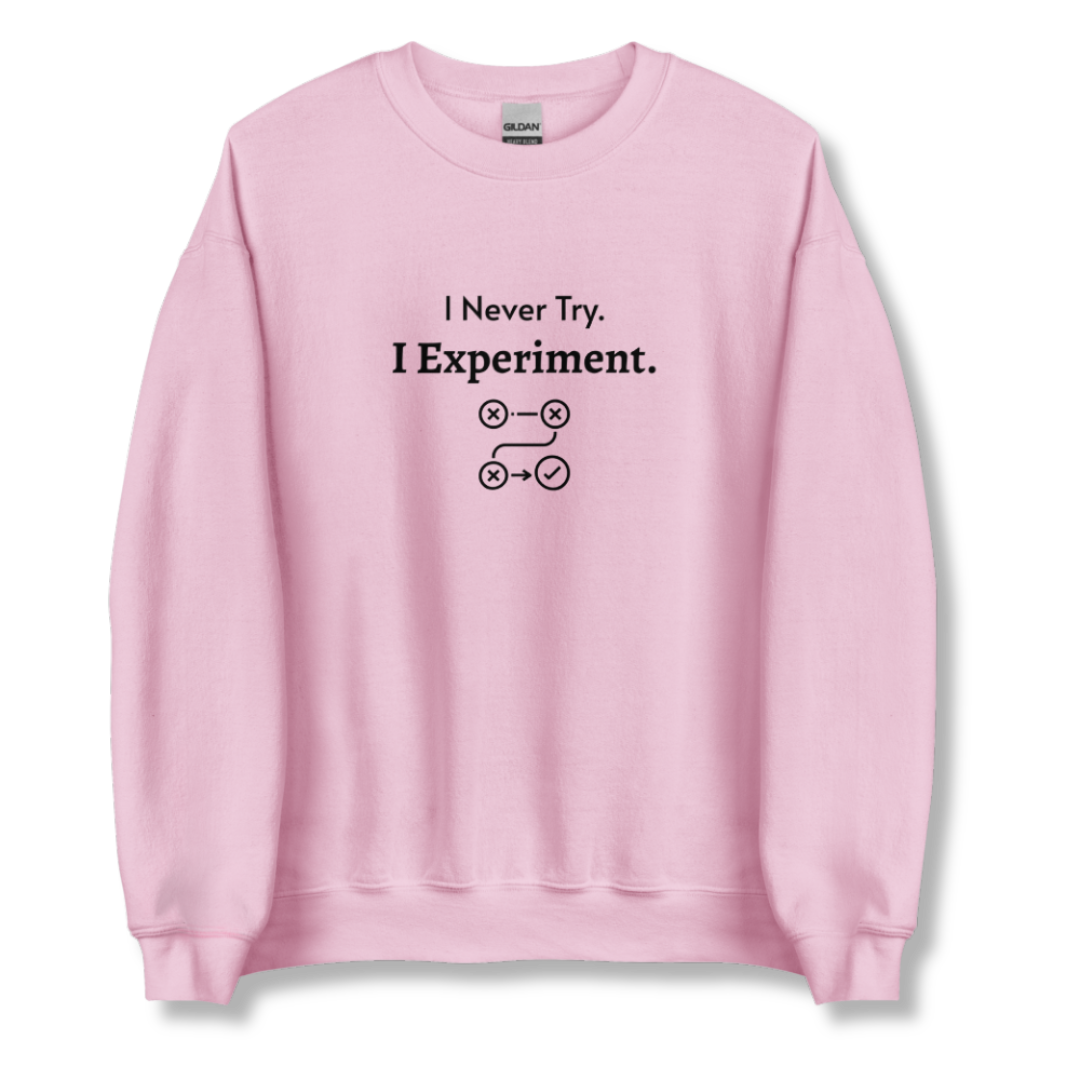 I Never Try. I Experiment - Unisex Sweatshirt