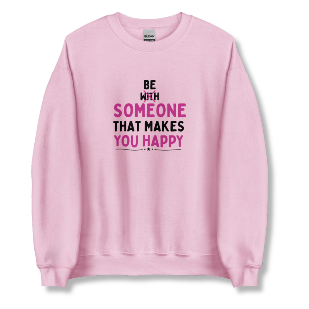 Be Someone That Makes You Happy - Unisex Sweatshirt