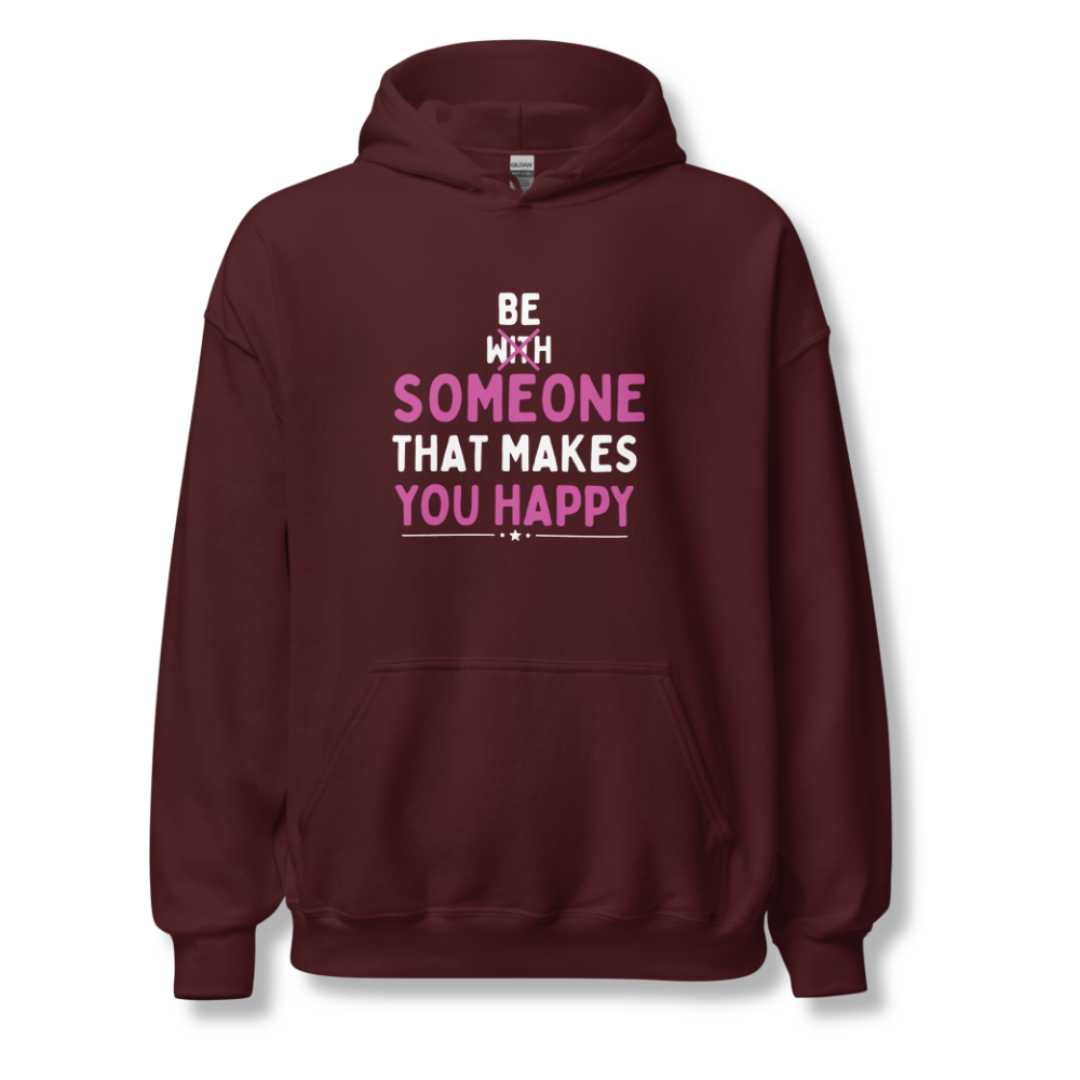 Be Someone That Makes You Happy - Unisex Hoodie