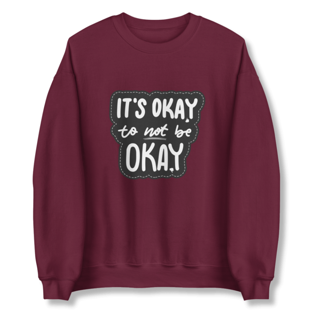 It's Okay to not be Okay - Unisex Sweatshirt