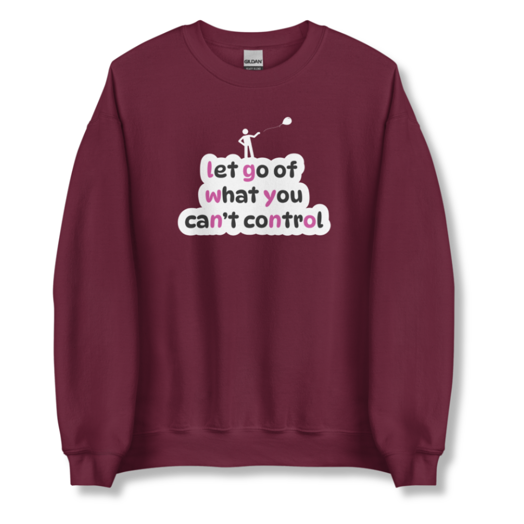 Let Go Of What You Can't Control - Unisex Sweatshirt