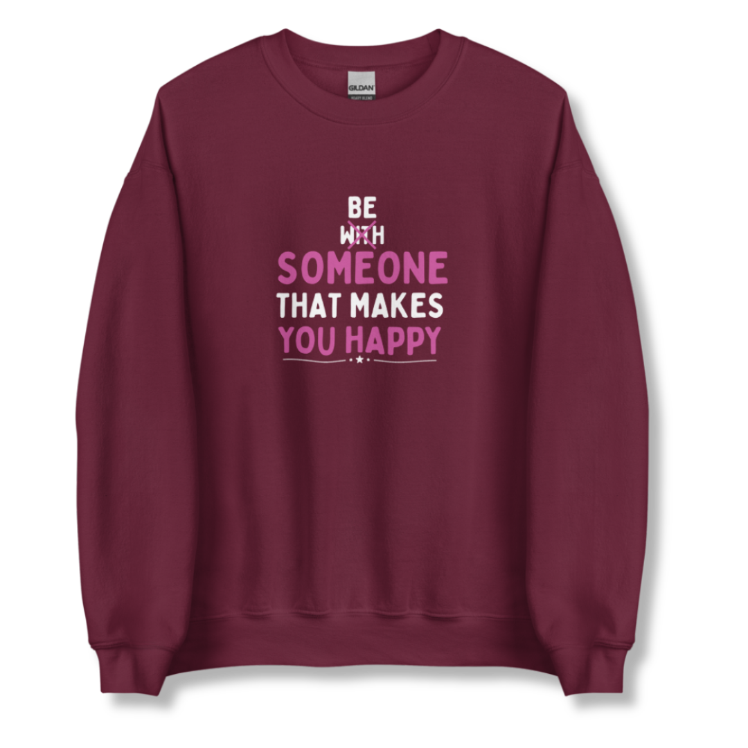Be Someone That Makes You Happy - Unisex Sweatshirt