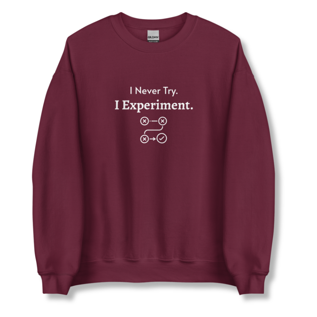 I Never Try. I Experiment - Unisex Sweatshirt