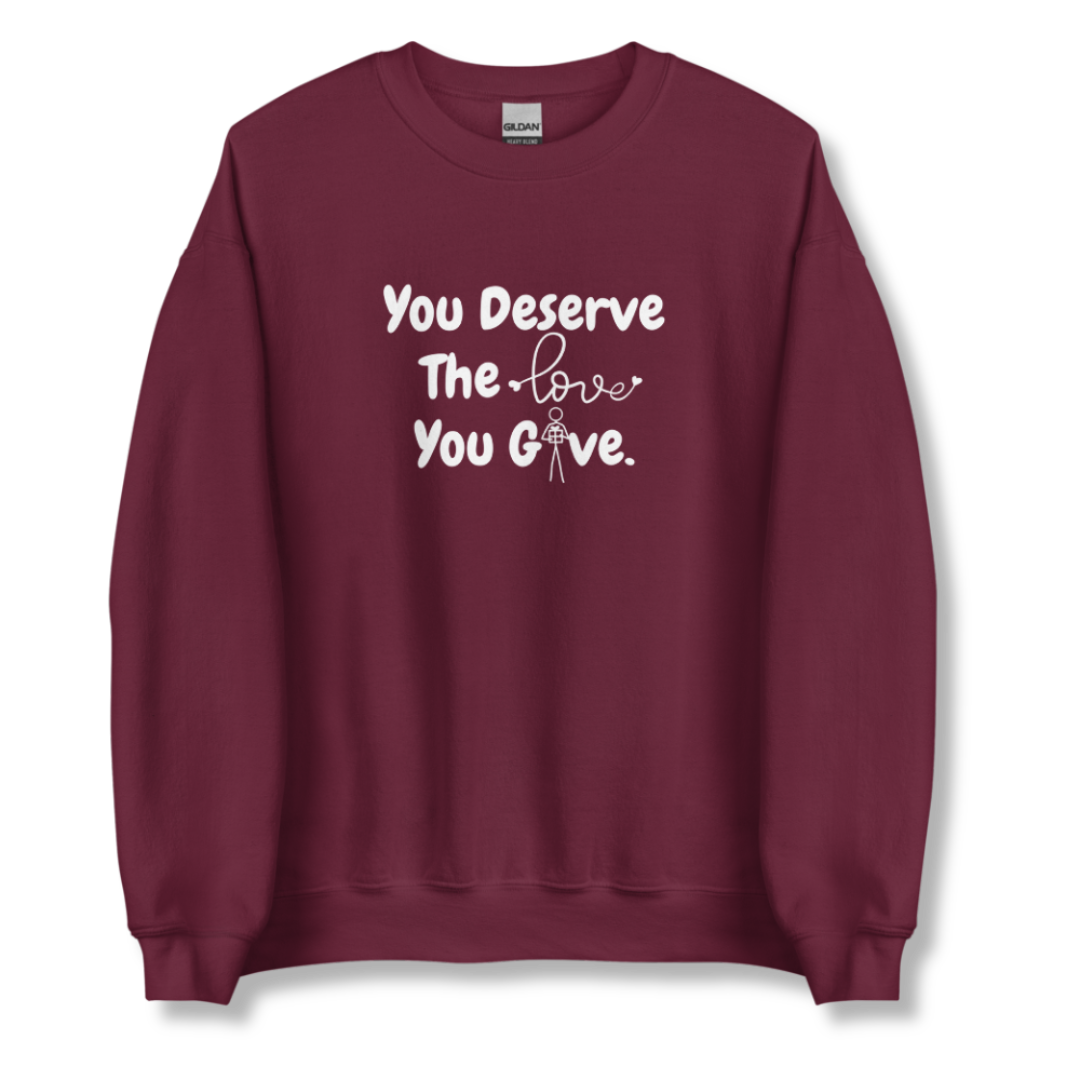 You Deserve The Love You Give v1 - Unisex Sweatshirt
