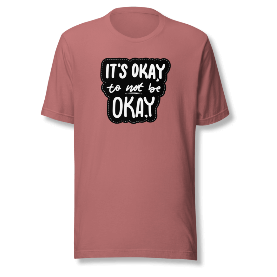 It's Okay to not be Okay - Unisex T-shirt