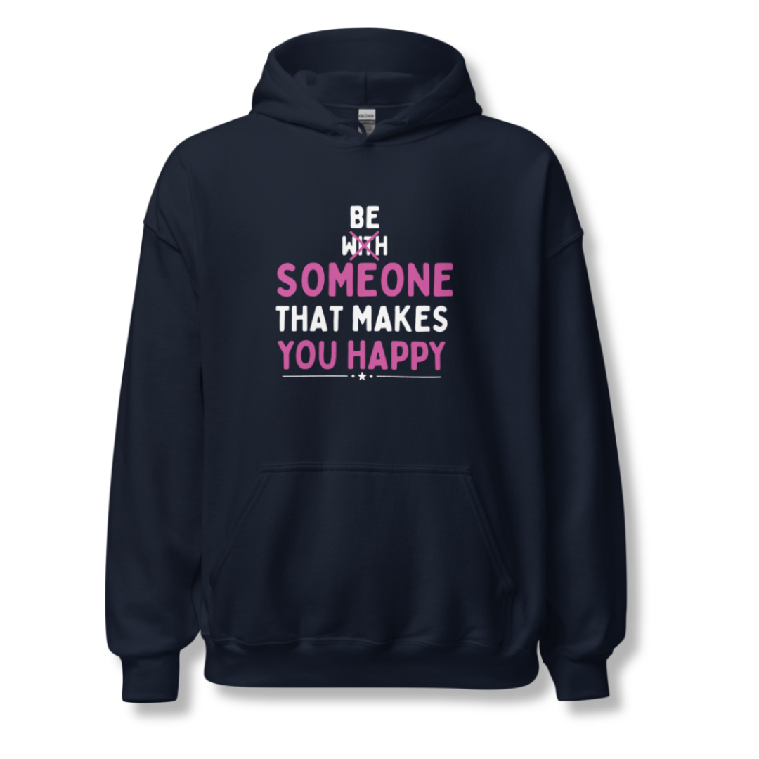 Be Someone That Makes You Happy - Unisex Hoodie