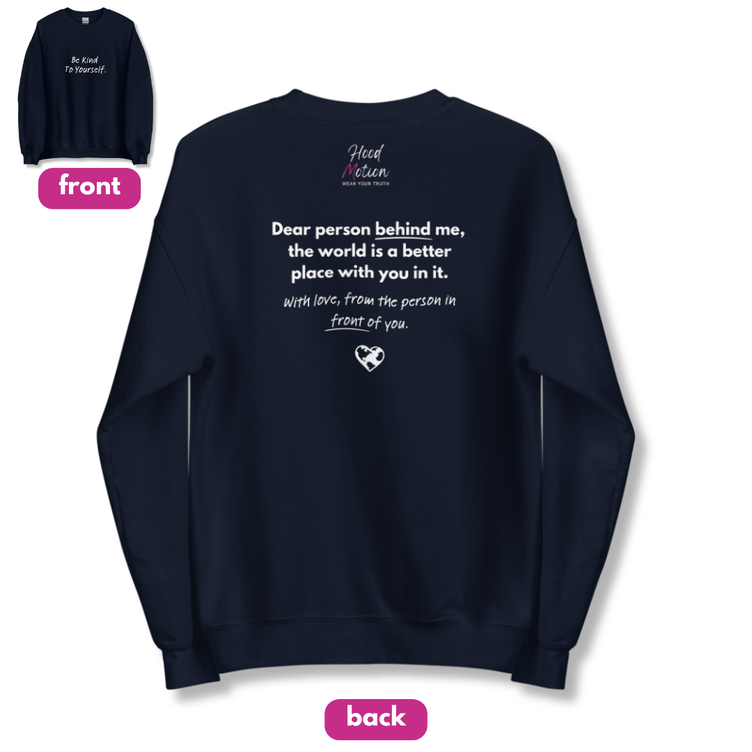 Dear Person behind me (B) I Be Kind to yourself (F) - Unisex Sweatshirt
