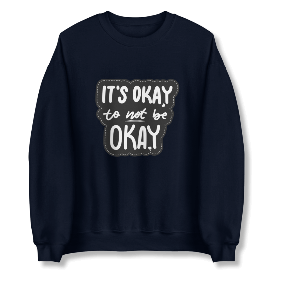 It's Okay to not be Okay - Unisex Sweatshirt