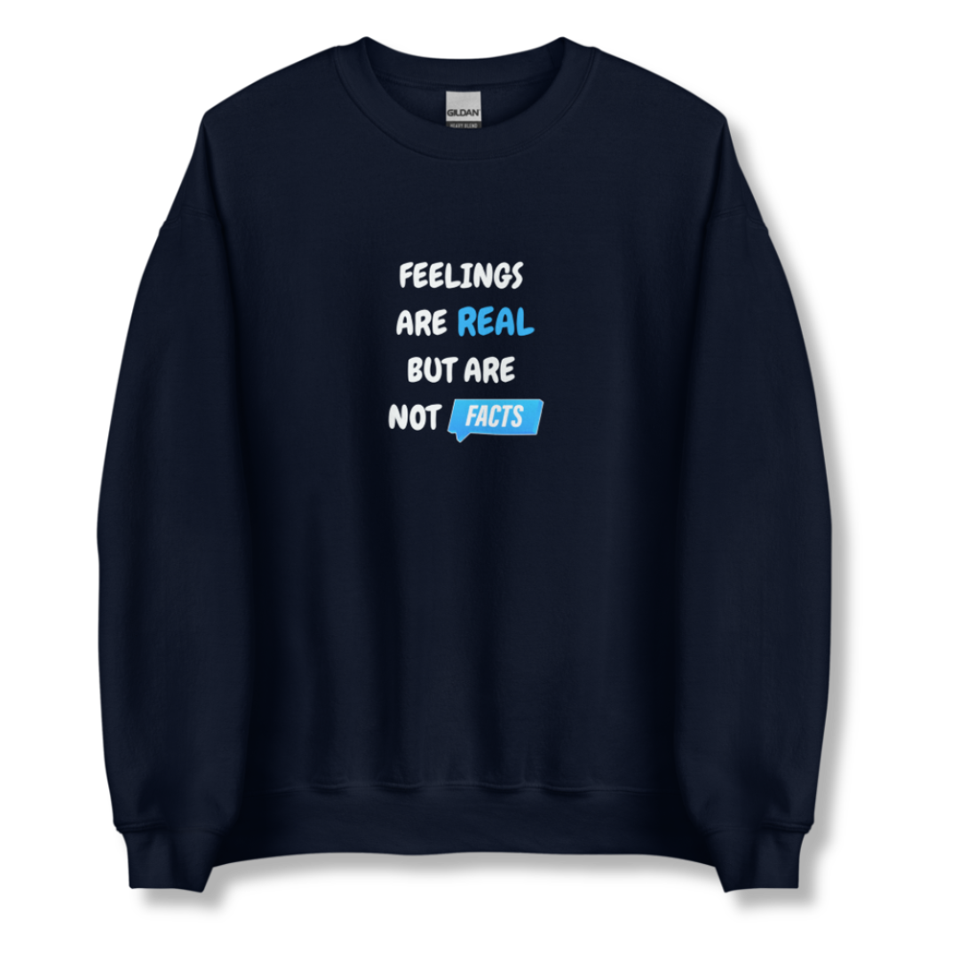 Feelings Are Real But Are Not Facts - Unisex Sweatshirt