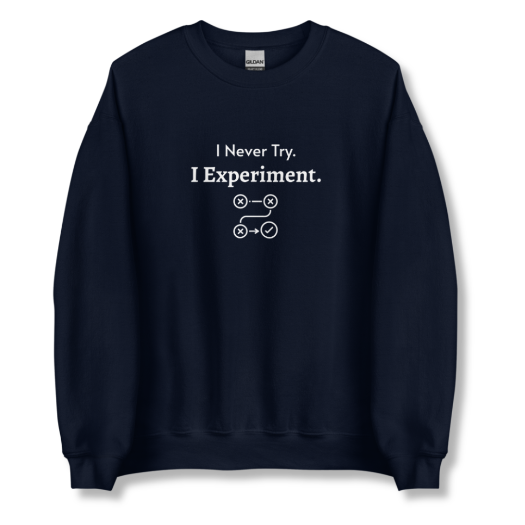 I Never Try. I Experiment - Unisex Sweatshirt