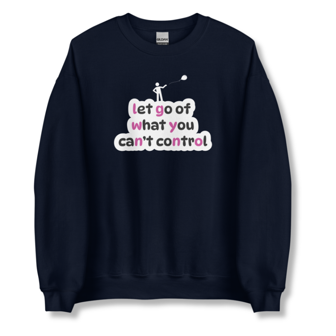 Let Go Of What You Can't Control - Unisex Sweatshirt