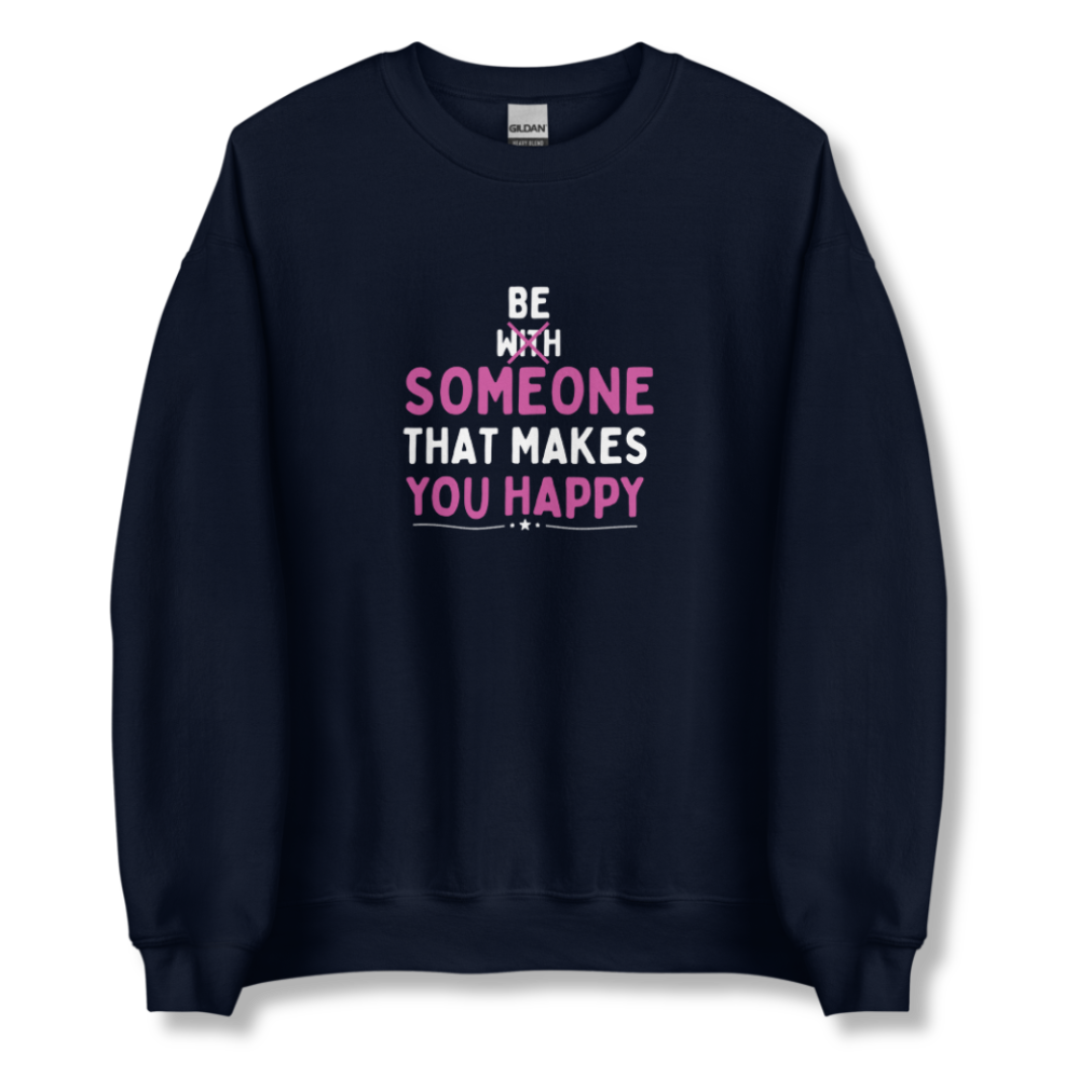 Be Someone That Makes You Happy - Unisex Sweatshirt