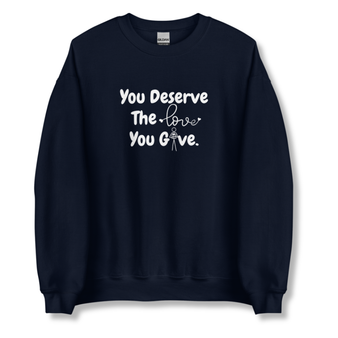 You Deserve The Love You Give v1 - Unisex Sweatshirt