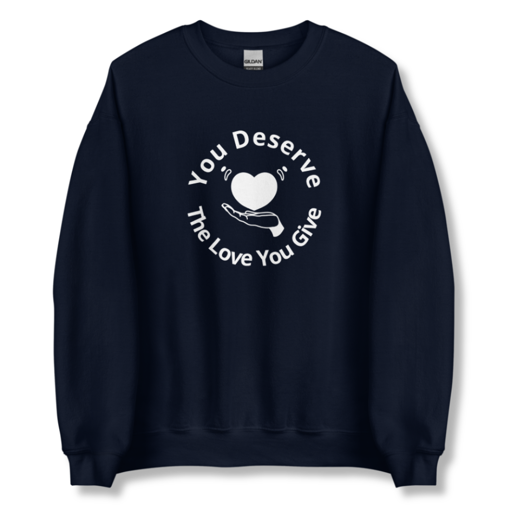 You Deserve The Love You Give v2 - Unisex Sweatshirt