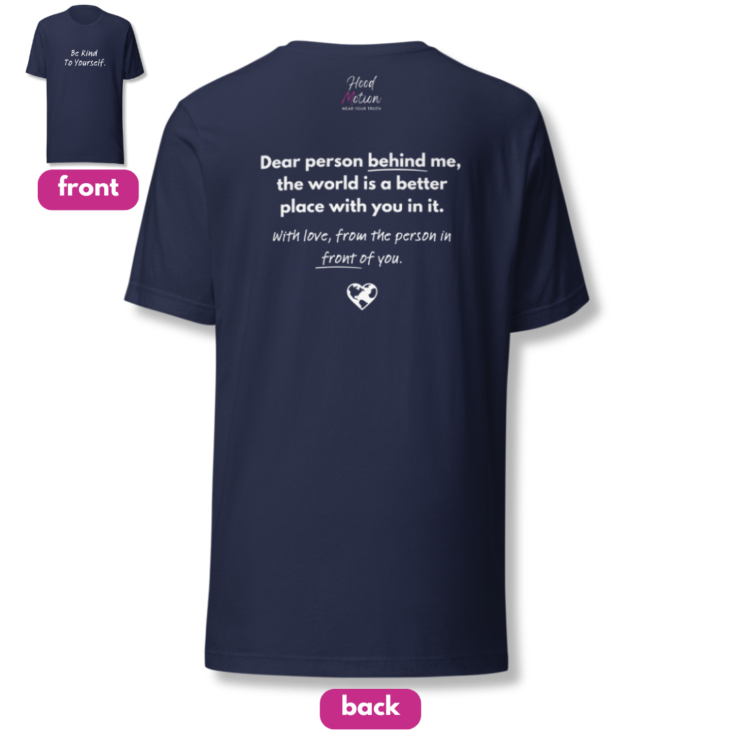 Dear Person Behind Me (B) I Be Kind to Yourself (F) - Unisex T-shirt
