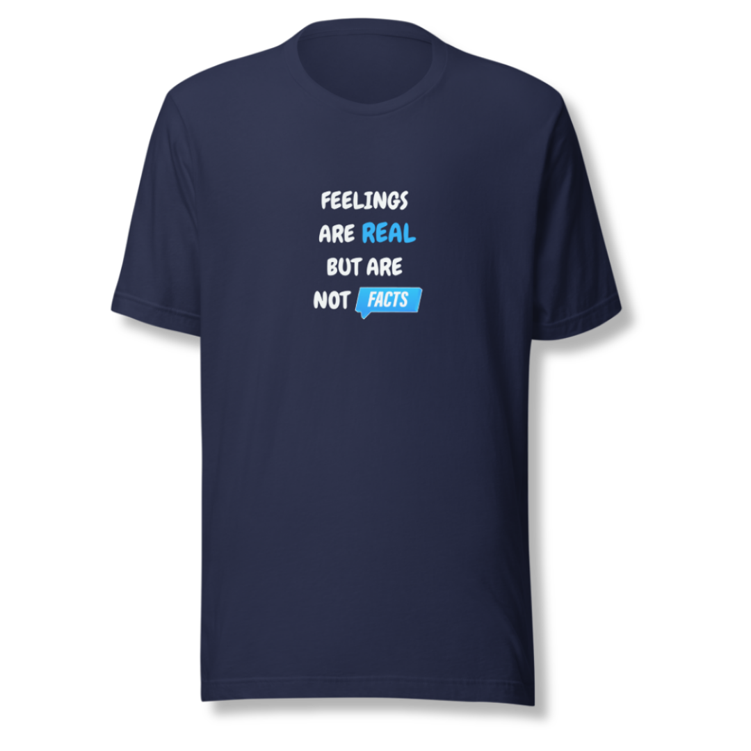 Feelings Are Real But Are Not Facts - Unisex T-Shirt