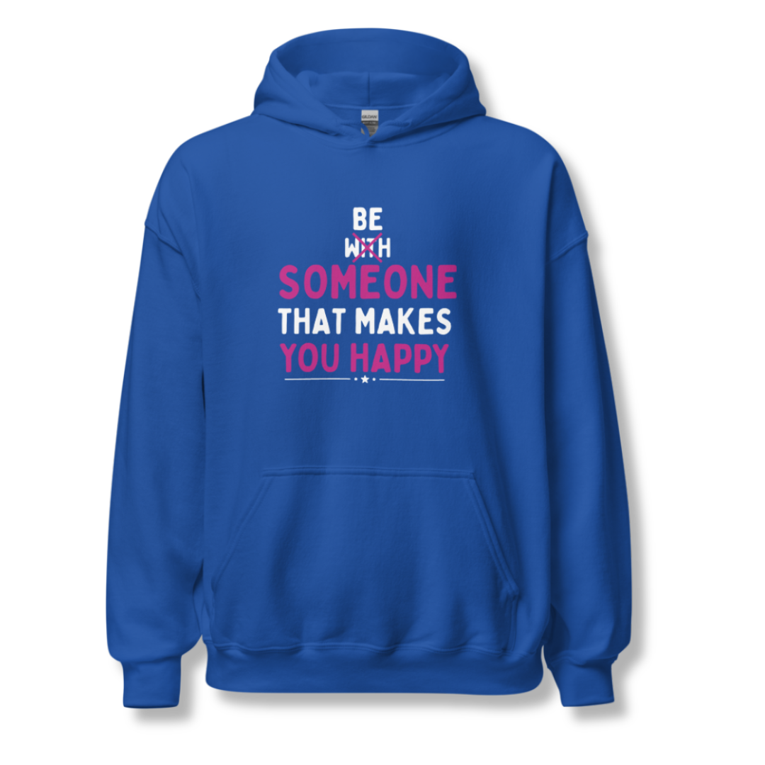 Be Someone That Makes You Happy - Unisex Hoodie