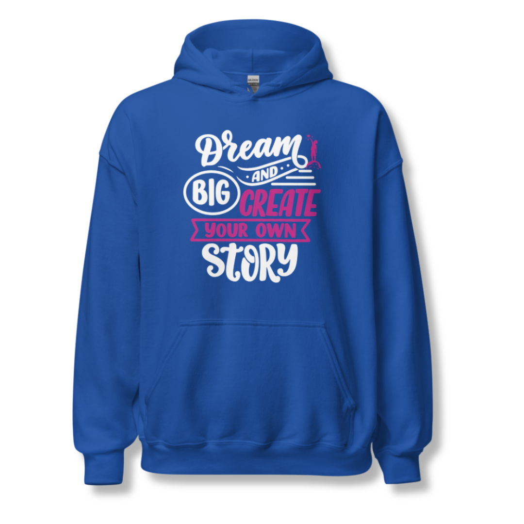 Dream Big and Create Your Own Story - Unisex Hoodie