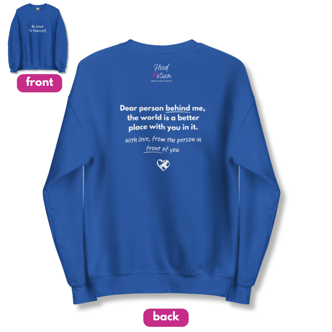 Dear Person behind me (B) I Be Kind to yourself (F) - Unisex Sweatshirt