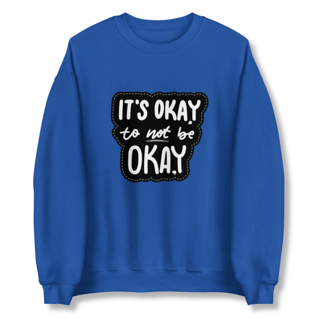 It's Okay to not be Okay - Unisex Sweatshirt