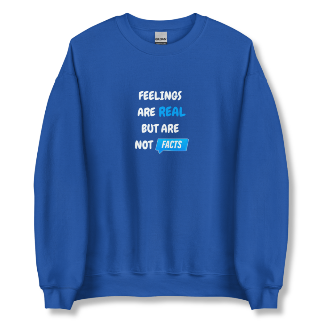 Feelings Are Real But Are Not Facts - Unisex Sweatshirt