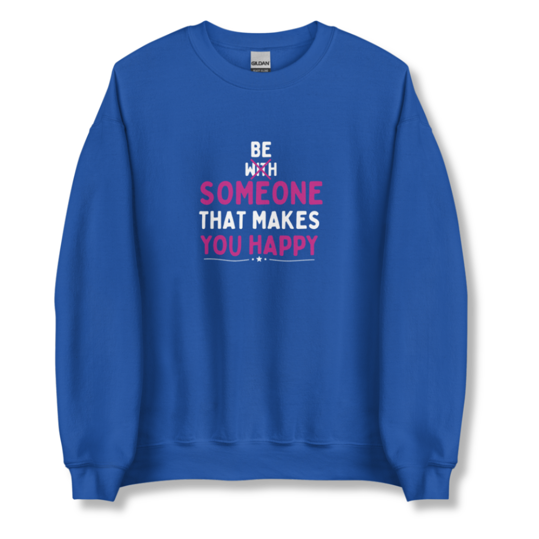 Be Someone That Makes You Happy - Unisex Sweatshirt