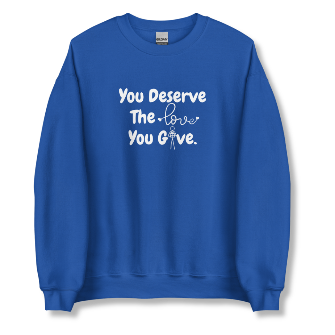 You Deserve The Love You Give v1 - Unisex Sweatshirt