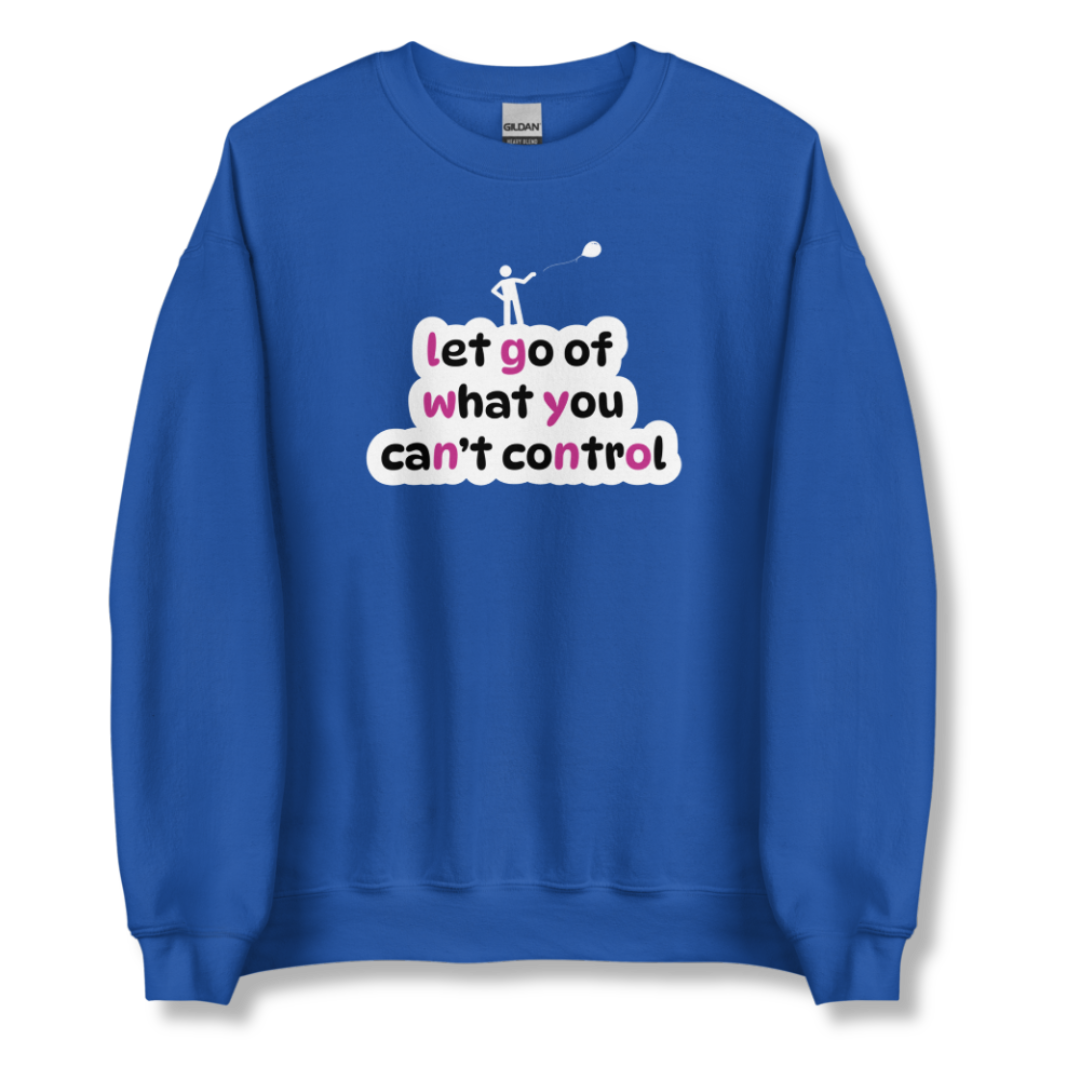 Let Go Of What You Can't Control - Unisex Sweatshirt