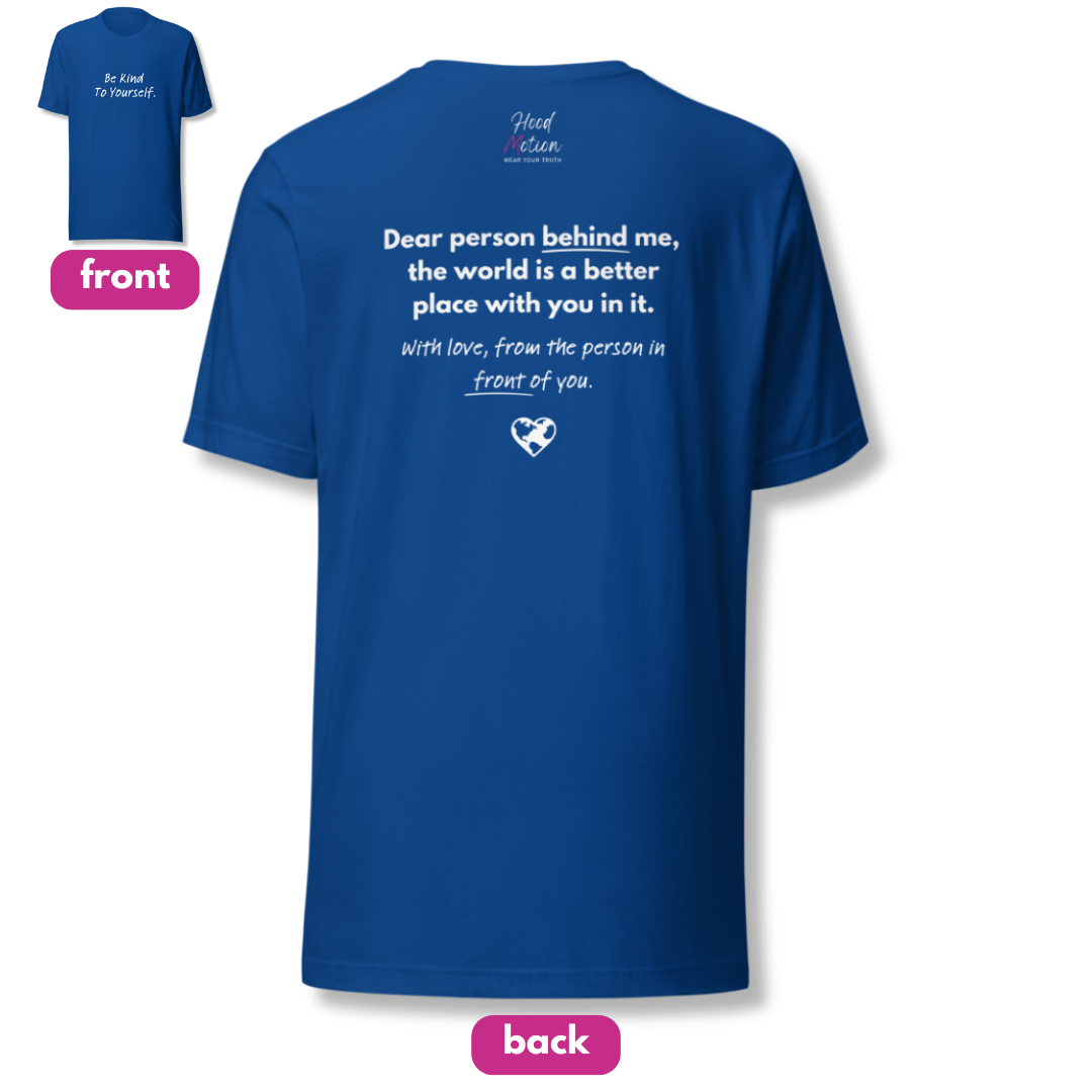 Dear Person Behind Me (B) I Be Kind to Yourself (F) - Unisex T-shirt