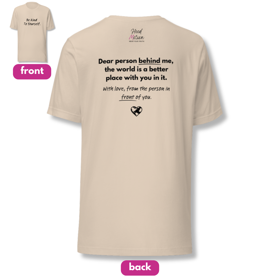 Dear Person Behind Me (B) I Be Kind to Yourself (F) - Unisex T-shirt
