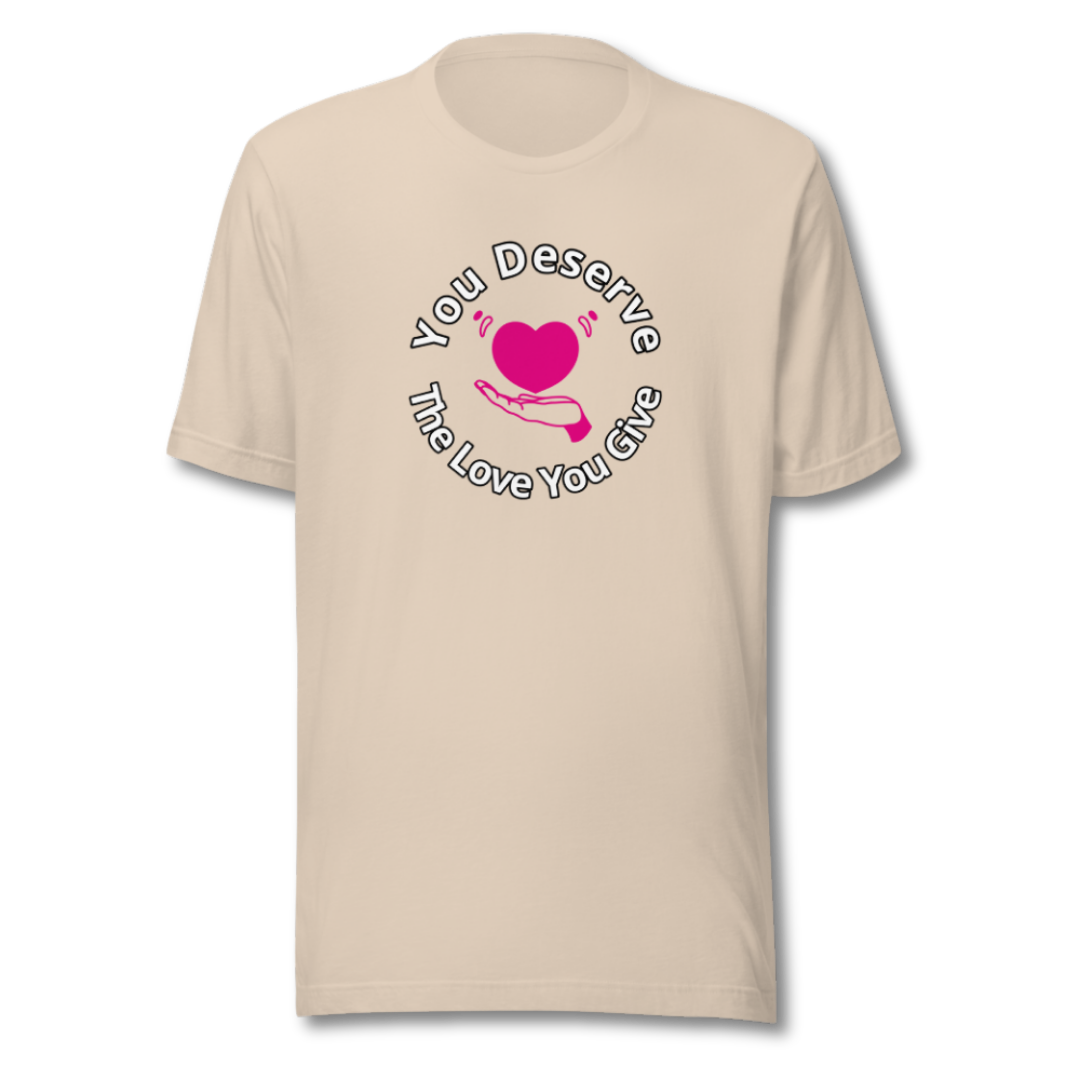 You Deserve The Love You Give v2 - Unisex T-Shirt
