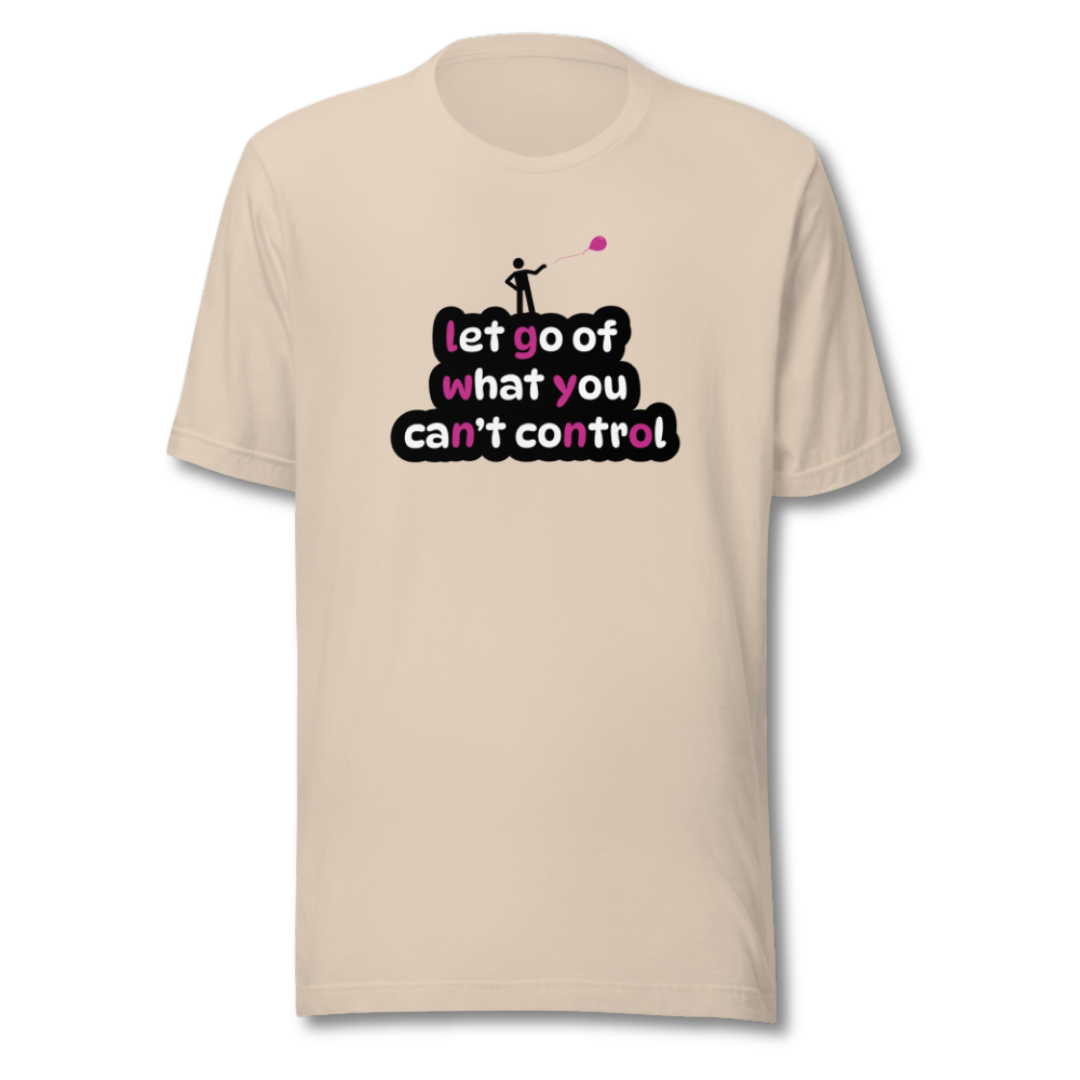 Let Go Of What You Can't Control - Unisex T-Shirt