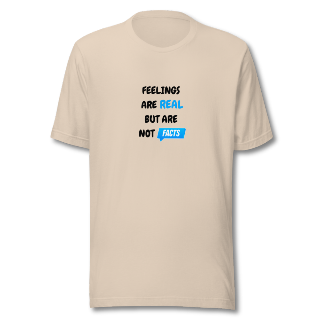 Feelings Are Real But Are Not Facts - Unisex T-Shirt