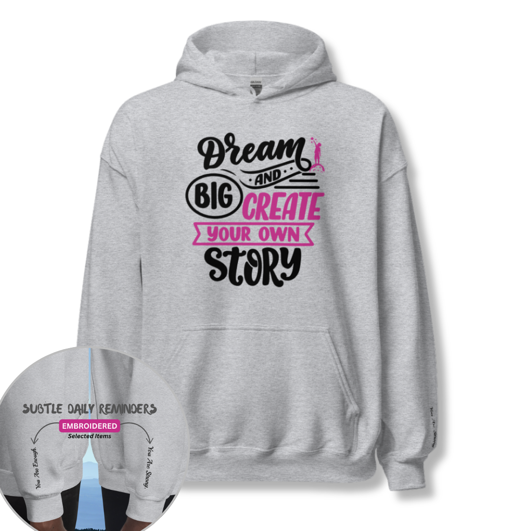 Dream Big and Create Your Own Story - Unisex Hoodie (with Wrist Embroidery)