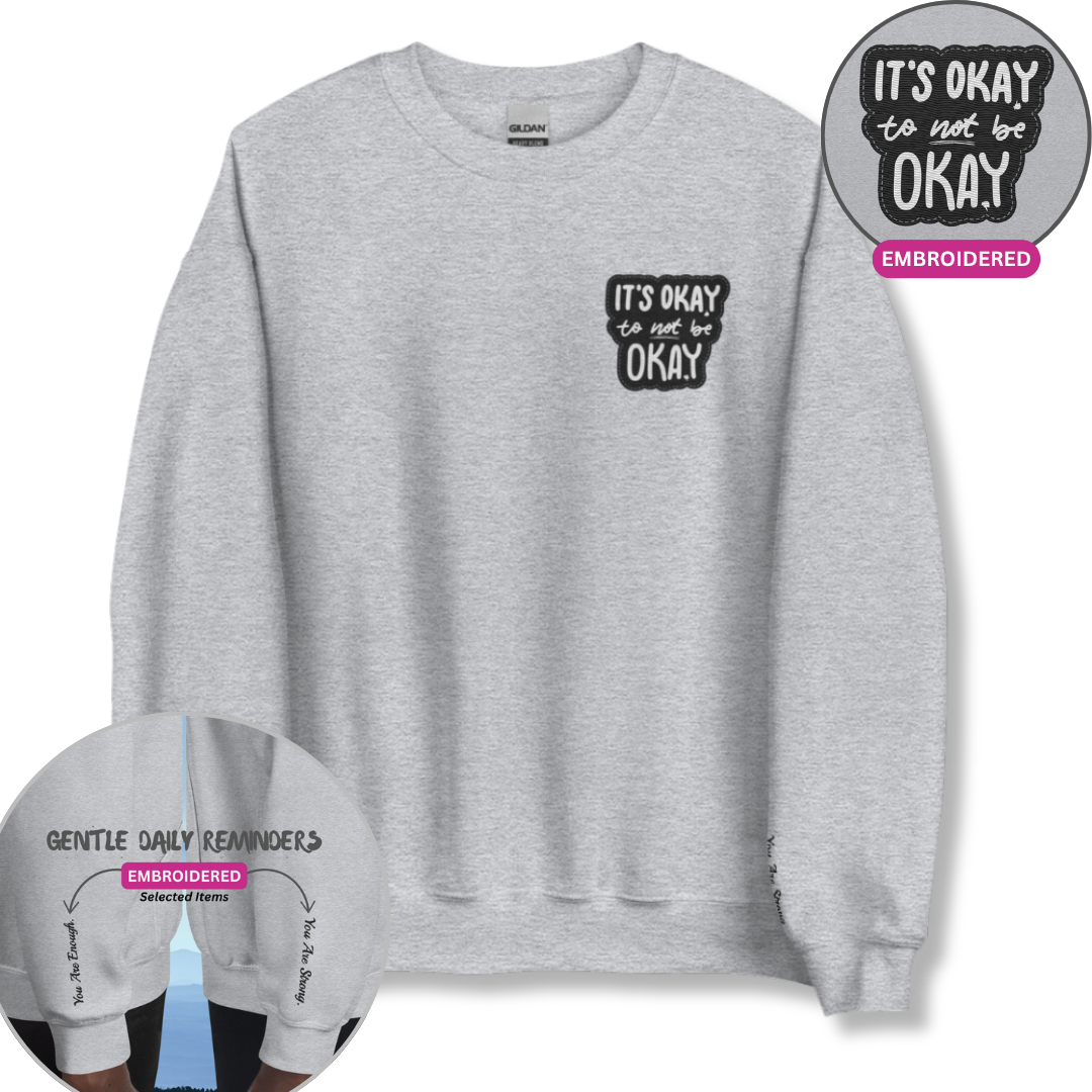 It's Okay to not be Okay - Unisex Sweatshirt (with Left Chest and Wrist Embroidery)